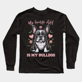 My Favorite Child Is My Bulldog, Bulldog Mom Mothers Day Long Sleeve T-Shirt